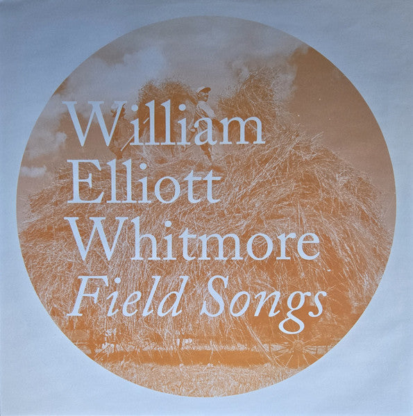 William Elliott Whitmore : Field Songs (LP, Album, RE)