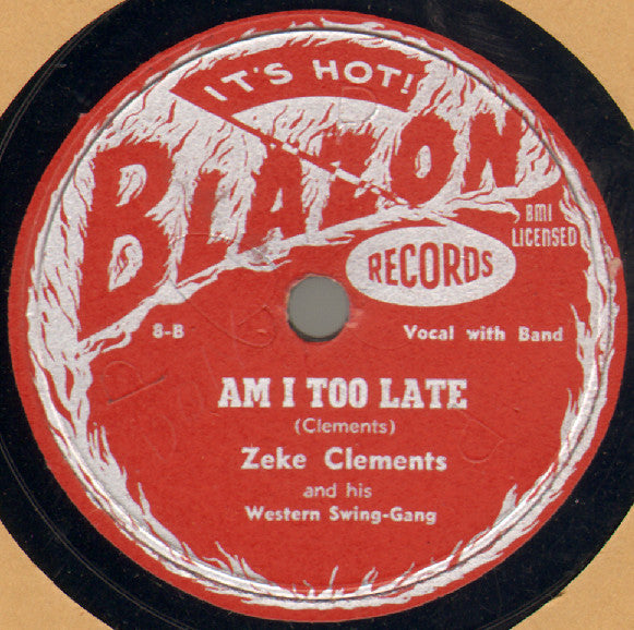 Zeke Clements And His Western Swing-Gang* : Oklahoma Blues / Am I Too Late (Shellac, 10")