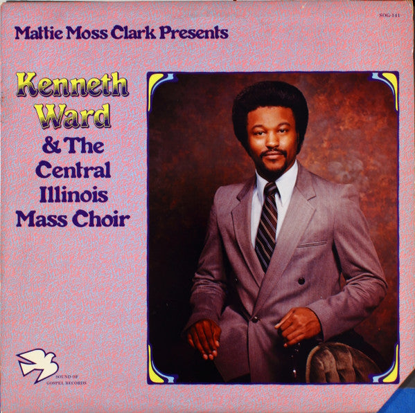 Mattie Moss Clark Presents Kenneth Ward (2) & The Central Illinois Mass Choir : Mattie Moss Clark Presents Kenneth Ward & The Central Illinois Mass Choir (LP, Album)