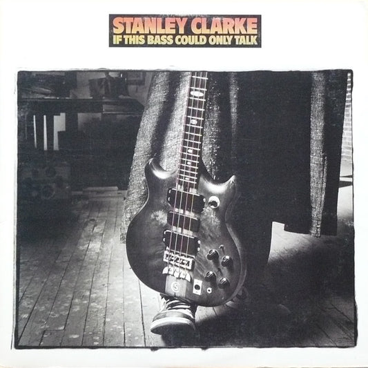 Stanley Clarke : If This Bass Could Only Talk (LP, Album, Car)