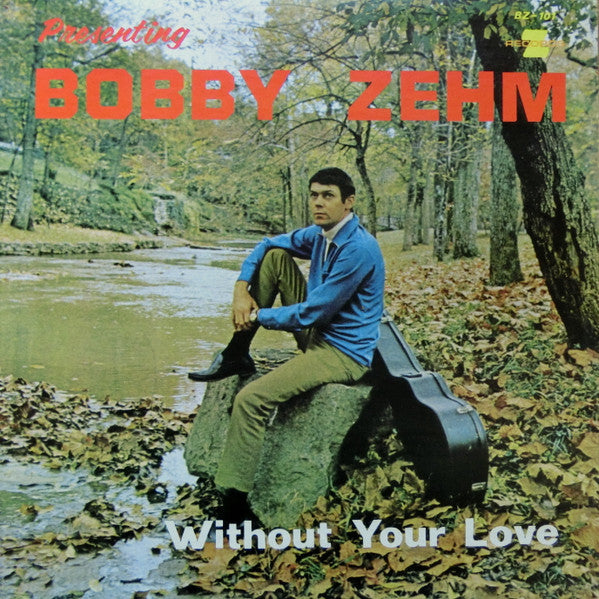 Bobby Zehm : Presenting Bobby Zehm: Without Your Love (LP, Album, Mono)