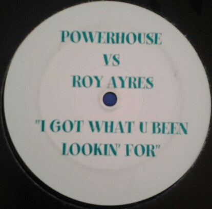 Powerhouse Vs Roy Ayers : I Got What U Been Lookin' For (12", S/Sided, Unofficial)