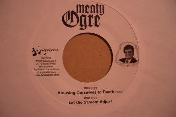 Meaty Ogre : Amusing Ourselves To Death / Let The Stream Adjust (7", Single)