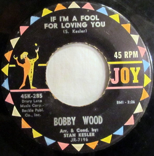 Bobby Wood : If I'm A Fool For Loving You / (My Heart Went) Boing! Boing! Boing! (7")