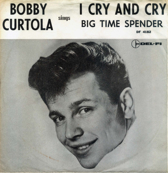 Bobby Curtola : I Cry And Cry / Big Time Spender (7", Single)