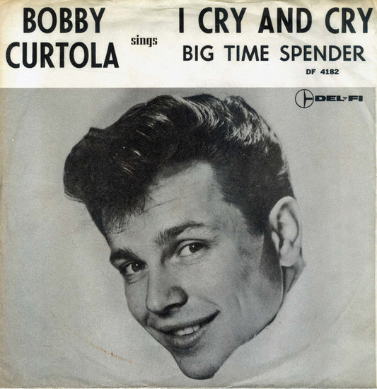 Bobby Curtola : I Cry And Cry / Big Time Spender (7", Single)