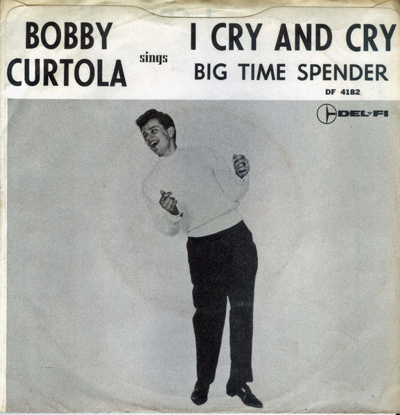 Bobby Curtola : I Cry And Cry / Big Time Spender (7", Single)