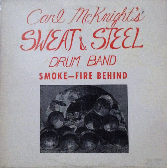 Carl McKnight's Sweat & Steel Drum Band* : Smoke—Fire Behind (LP)