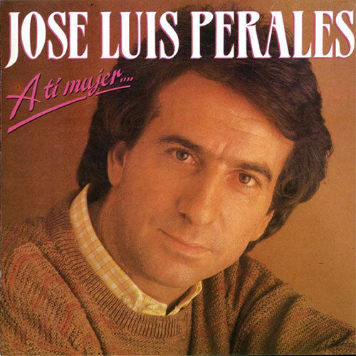 José Luis Perales : A Ti Mujer (LP, Comp)