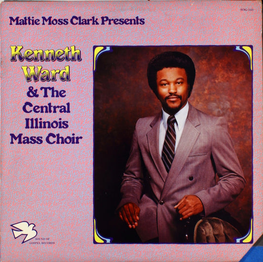 Mattie Moss Clark Presents Kenneth Ward (2) & The Central Illinois Mass Choir : Mattie Moss Clark Presents Kenneth Ward & The Central Illinois Mass Choir (LP, Album)