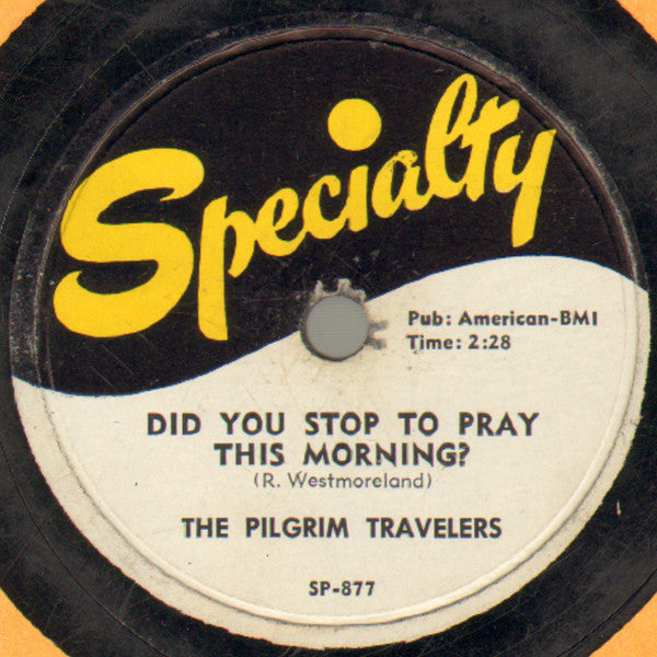 The Pilgrim Travelers : Did You Stop To Pray This Morning? (Shellac, 10")