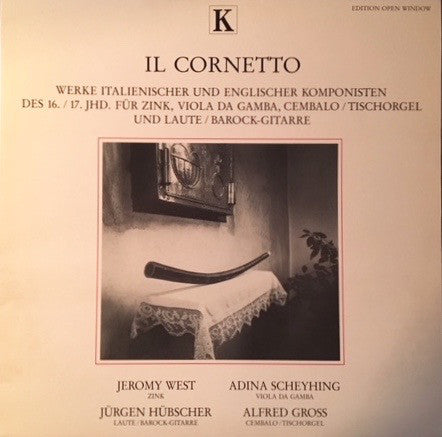 Jeremy West, Adina Scheyhing, Jürgen Hübscher, Alfred Gross : Il Cornetto (Werke Italienischer Und Englisher Komponisten Des 16. Und 17. Jhd. Für Zink, Viola Da Gamba, Cembalo / Tischorgel Und Laute / Barock-Guitarre) (LP, Album)