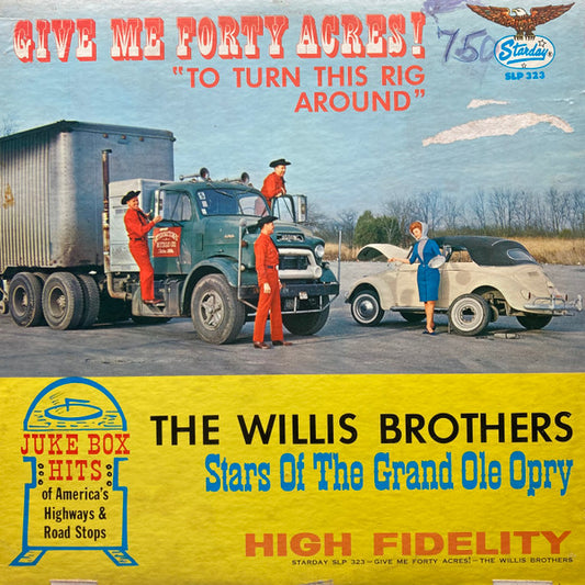 The Willis Brothers : Give Me 40 Acres (To Turn This Rig Around) (LP, Album)