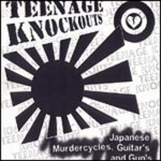 Teenage Knockouts : Japanese Murdercycles, Guitar's And Gun's (10")