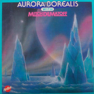 Aurora Borealis (10) With Mitch Dematoff : Aurora Borealis With Mitch Dematoff (LP)