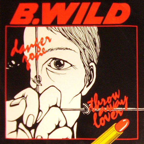 B. Wild (2) : Danger Zone / Throw-Away Lover (7")