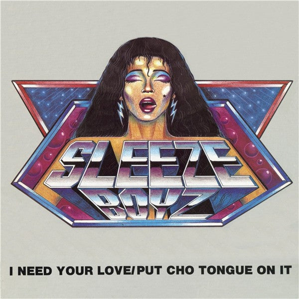 Sleeze Boyz : I Need Your Love / Put Cho Tongue On It (12")