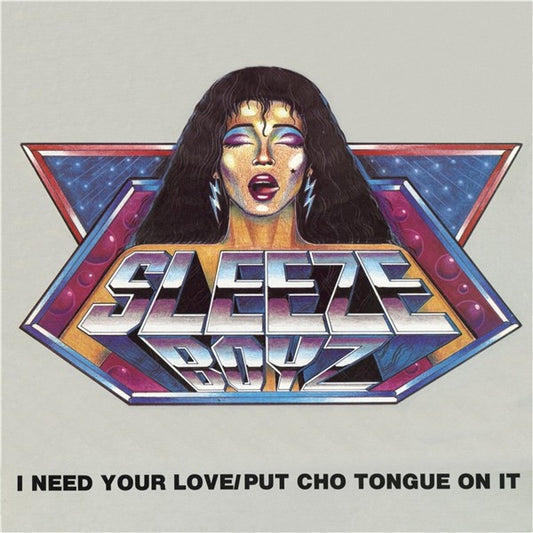 Sleeze Boyz : I Need Your Love / Put Cho Tongue On It (12")